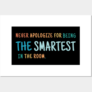 Never Apologize For Being The Smartest Person in the Room Posters and Art